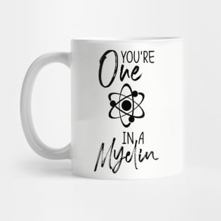 you're one in a myelin Mug